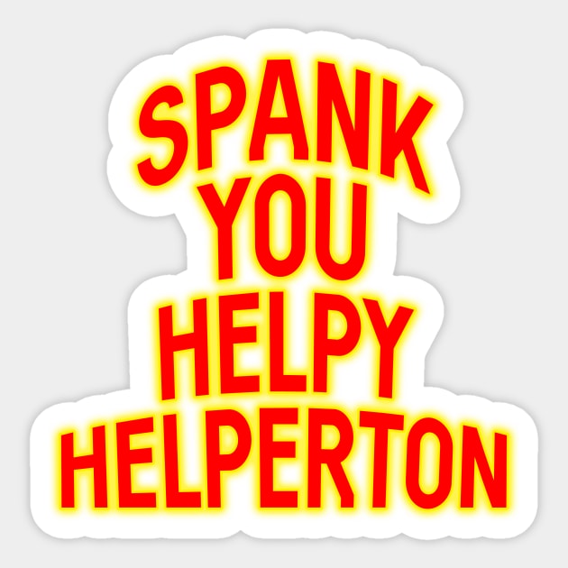 Spank you Helpy Helperton Ace Cool quote Sticker by Captain-Jackson